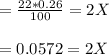 = \frac{22*0.26}{100} = 2X\\\\= 0.0572 =2X