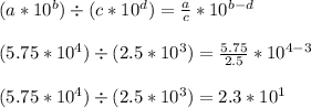 (a * 10^b) \div (c * 10^d) = \frac{a}{c}*10^{b-d}\\\\(5.75 * 10^{4}) \div (2.5 * 10^{3}) = \frac{5.75}{2.5}*10^{4-3}\\\\(5.75 * 10^{4}) \div (2.5 * 10^{3}) = 2.3*10^{1}\\\\
