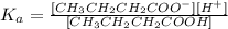 K_a=\frac{[CH_3CH_2CH_2COO^-][H^+]}{[CH_3CH_2CH_2COOH]}