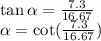 \tan \alpha  =  \frac{7.3}{16.67}  \\  \alpha  =  \cot( \frac{7.3}{16.67} )