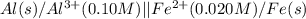 Al(s)/Al^{3+}(0.10M)||Fe^{2+}(0.020M)/Fe(s)