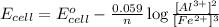 E_{cell}=E^o_{cell}-\frac{0.059}{n}\log \frac{[Al^{3+}]^2}{[Fe^{2+}]^3}