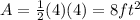 A=\frac{1}{2}(4)(4)=8 ft^2