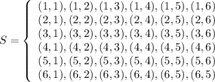 S=\left\{\begin{array}{l}(1,1),(1,2),(1,3),(1,4),(1,5),(1,6) \\(2,1),(2,2),(2,3),(2,4),(2,5),(2,6) \\(3,1),(3,2),(3,3),(3,4),(3,5),(3,6) \\(4,1),(4,2),(4,3),(4,4),(4,5),(4,6) \\(5,1),(5,2),(5,3),(5,4),(5,5),(5,6) \\(6,1),(6,2),(6,3),(6,4),(6,5),(6,5)\end{array}\right.