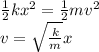 \frac{1}{2}kx^2=\frac{1}{2}mv^2\\v=\sqrt{\frac{k}{m}}x
