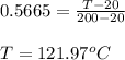 0.5665 = \frac{T -20}{200-20} \\\\T =121.97^oC