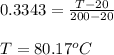 0.3343 = \frac{T -20}{200-20} \\\\T =80.17^oC