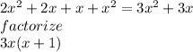 2x^2+2x+x+x^2 = 3x^2+3x\\factorize \\3x(x+1)