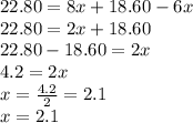 22.80=8x+18.60-6x\\22.80=2x+18.60\\22.80-18.60=2x\\4.2=2x\\x=\frac{4.2}{2}=2.1\\ x=2.1
