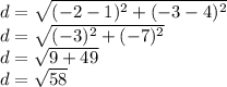 d = \sqrt {(- 2-1) ^ 2 + (- 3-4) ^ 2}\\d = \sqrt {(- 3) ^ 2 + (- 7) ^ 2}\\d = \sqrt {9 + 49}\\d = \sqrt {58}