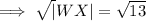 \implies \sqrt|WX| = \sqrt{13}