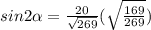 sin2\alpha  = \frac{20}{\sqrt{269} }( \sqrt{\frac{169 }{269} }  )