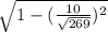 \sqrt{1 - (\frac{10}{\sqrt{269} })^{2} }