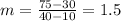 m=\frac{75-30}{40-10}=1.5