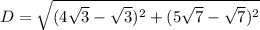 D=\sqrt{(4\sqrt{3}-\sqrt{3})^2+(5\sqrt{7}-\sqrt{7})^2}