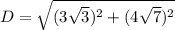 D=\sqrt{(3\sqrt{3})^2+(4\sqrt{7})^2}