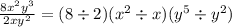 \frac{8 {x}^{2} {y}^{3}  }{2x {y}^{2} }  = ( 8 \div 2)( {x}^{2}  \div x)( {y}^{5}   \div   {y}^{2} )