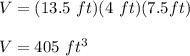 V=(13.5\ ft)(4\ ft)( 7.5 ft)\\\\V=405\ ft^3