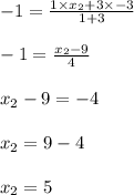 -1 = \frac{1 \times x_2 + 3 \times -3}{1+3}\\\\-1 = \frac{x_2 -9}{4}\\\\x_2 - 9 = -4\\\\x_2 = 9 - 4\\\\x_2 = 5