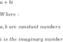 a+bi \\ \\ Where: \\ \\ a,b \ are \ constant \ numbers \\ \\ i \ is \ the \ imaginary \ number