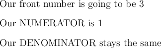 \large\text{Our front number is going to be 3}\\\\\large\text{Our NUMERATOR is 1}\\\\\large\text{Our DENOMINATOR stays the same }