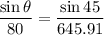 $\frac{\sin \theta}{80}=\frac{\sin 45}{645.91}
