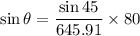 ${\sin \theta}}=\frac{\sin 45}{645.91}\times 80