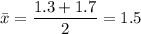 \displaystyle \bar x=\frac{1.3+1.7}{2}=1.5