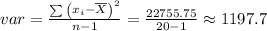 var = \frac{ \sum{\left(x_i - \overline{X}\right)^2 }}{n-1}						      = \frac{ 22755.75 }{ 20 - 1 } \approx 1197.7