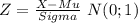 Z= \frac{X-Mu}{Sigma}~N(0;1)