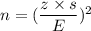 n = (\dfrac{z\times s}{E})^2