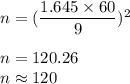 n = (\dfrac{1.645\times 60}{9})^2\\\\n = 120.26\\n \approx 120