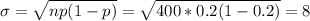 \sigma=\sqrt{np(1-p)}=\sqrt{400*0.2(1-0.2)}=8