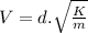 V =d.\sqrt{\frac{K}{m} }