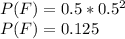 P(F) = 0.5*0.5^2\\P(F)=0.125
