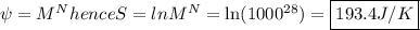 \psi=M^{N} hence S=ln M^{N}=\ln (1000^{28})= \boxed{193.4 J/K}