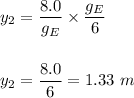 y_2=\dfrac{8.0}{g_E}\times \dfrac{g_E}{6}\\\\\\y_2=\dfrac{8.0}{6}=1.33\ m