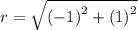 r=\sqrt{\left(-1\right)^{2}+\left(1\right)^{2}}