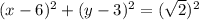 (x-6)^{2}+(y-3)^{2}=(\sqrt{2} )^2