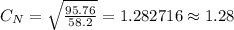 C_N= \sqrt{\frac {95.76}{58.2}}= 1.282716\approx 1.28