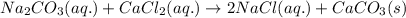 Na_{2}CO_{3}(aq.)+CaCl_{2}(aq.)\rightarrow 2NaCl(aq.)+CaCO_{3}(s)