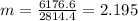 m=\frac{6176.6}{2814.4}=2.195