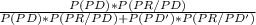 \frac{P(PD)*P(PR/PD)}{P(PD)*P(PR/PD)+P(PD')*P(PR/PD')}
