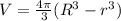 V = \frac{4\pi }{3} (R^3 - r^3)