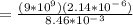 = \frac{(9*10^9)(2.14 * 10^-^6)}{8.46 * 10^-^3 }