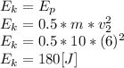 E_{k}=E_{p}\\E_{k}=0.5*m*v_{2}^{2} \\E_{k}=0.5*10*(6)^{2}\\ E_{k}=180[J]