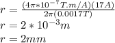r=\frac{(4\pi *10^{-7}T.m/A)(17A)}{2\pi (0.0017T)}\\ r=2*10^{-3}m\\ r=2mm