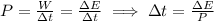 P=\frac{W}{\Delta t}=\frac{\Delta E}{\Delta t}\implies \Delta t=\frac{\Delta E}{P}