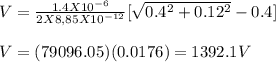 V = \frac{1.4 X 10^{-6}}{2X8,85X10^{-12}}[\sqrt{0.4^2 +0.12^2}-0.4] \\\\V = (79096.05)(0.0176) = 1392.1 V