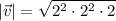 |\vec{v}|=\sqrt{2^{2} \cdot 2^2\cdot 2}